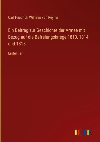 Produktbild: Ein Beitrag zur Geschichte der Armee mit Bezug auf die Befreiungskriege 1813, 1814 und 1815