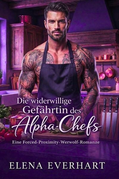 Produktbild: Die widerwillige Gef&auml;hrtin des Alpha-Chefs: Eine Forced-Proximity-Werwolf-Romanze