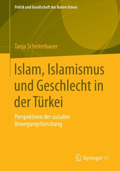 Islam, Islamismus und Geschlecht in der Türkei, Taschenbuch von Tanja Scheiterbauer, Springer Fachmedien Wiesbaden GmbH, 9783658023959