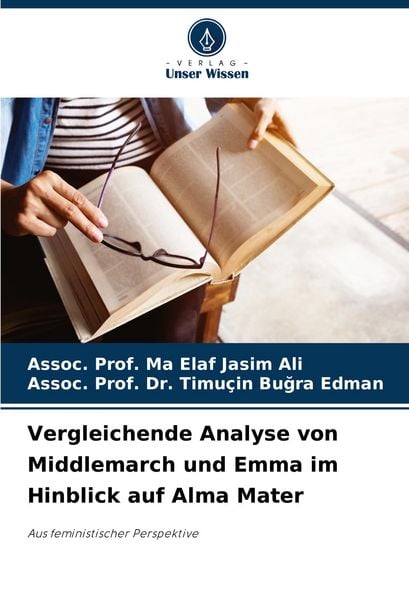 Vergleichende Analyse von Middlemarch und Emma im Hinblick auf Alma Mater, Taschenbuch von Assoc. Ma Elaf Jasim Ali , Assoc. Timuçin Bu¿ra Edman,