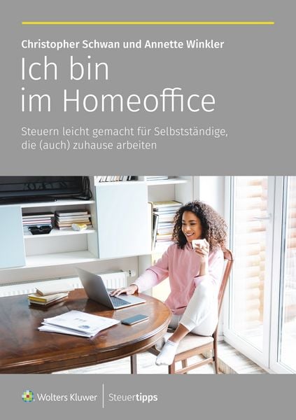Ich bin im Homeoffice, Taschenbuch von Annette Winkler , Christopher Schwan, Wolters Kluwer Steuertipps GmbH, 9783965334304