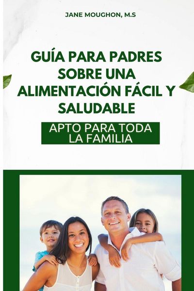 Produktbild: Gu&iacute;a Para Padres Sobre Una Alimentaci&oacute;n F&aacute;cil Y Saludable
