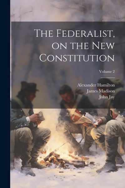 Produktbild: The Federalist, on the new Constitution; Volume 2