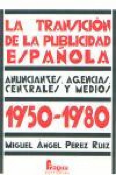 Produktbild: La transici&oacute;n de la publicidad espa&ntilde;ola : anunciantes, agencias, centrales y medios, 1950-1980