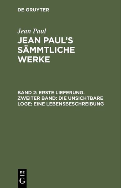 Jean Paul: Jean Paul’s Sämmtliche Werke / Erste Lieferung. Zweiter Band: Die unsichtbare Loge. Eine Lebensbeschreibung, Gebundene Ausgabe von Jean