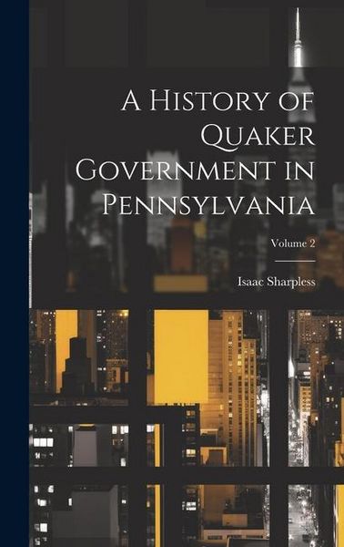 Produktbild: A History of Quaker Government in Pennsylvania; Volume 2