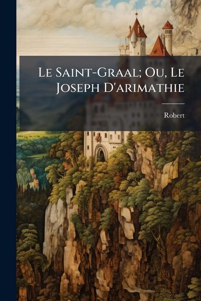 Produktbild: Le Saint-Graal; Ou, Le Joseph D'arimathie