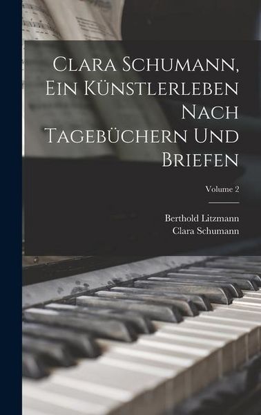 Produktbild: Clara Schumann, ein K&uuml;nstlerleben Nach Tageb&uuml;chern und Briefen; Volume 2