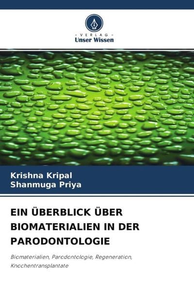 Ein Überblick über Biomaterialien in der Parodontologie, Taschenbuch von Krishna Kripal , Shanmuga Priya, Verlag Unser Wissen, 9786204494517