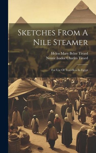 Produktbild: Sketches From A Nile Steamer: For Use Of Travellers In Egypt