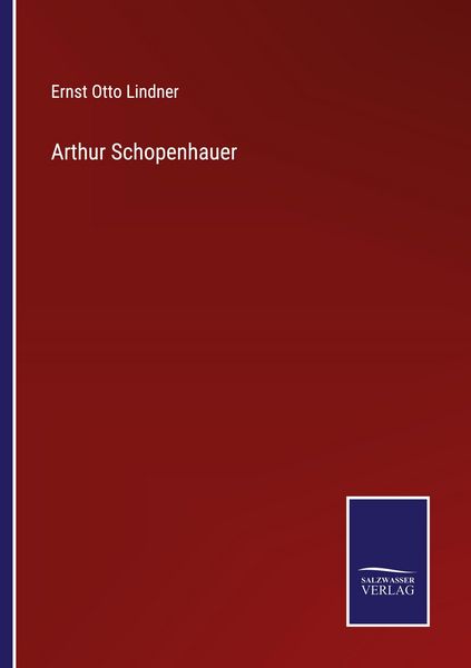 Arthur Schopenhauer, Taschenbuch von Ernst Otto Lindner, Salzwasser Verlag, 9783368592479