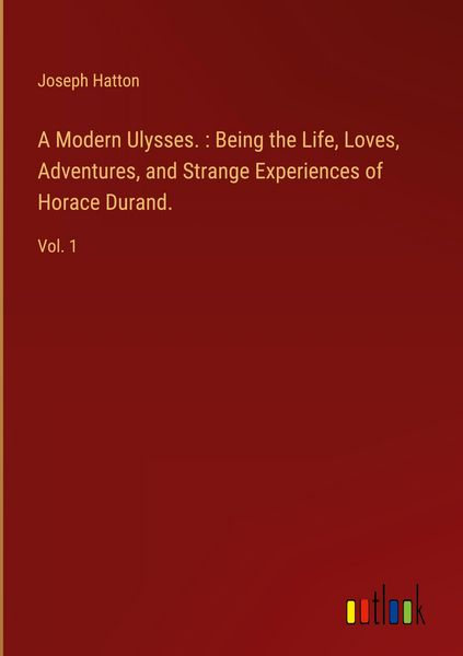 Produktbild: A Modern Ulysses. : Being the Life, Loves, Adventures, and Strange Experiences of Horace Durand.