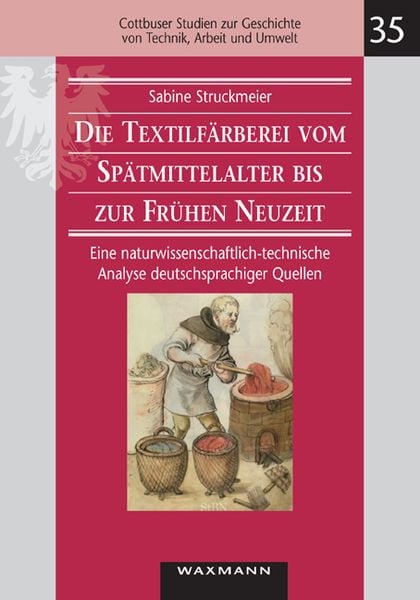 Produktbild: Die Textilf&auml;rberei vom Sp&auml;tmittelalter bis zur Fr&uuml;hen Neuzeit (14.&ndash;16. Jahrhundert)