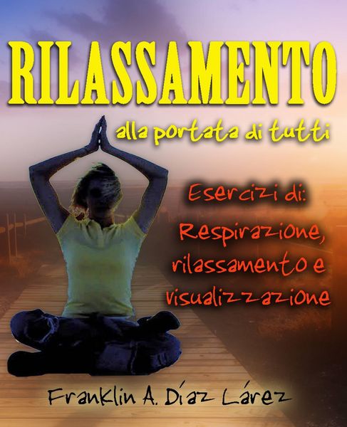 Produktbild: Rilassamento alla portata di tutti Esercizi di: respirazione, rilassamento e visualizzazione