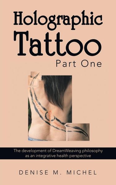 Produktbild: Holographic Tattoo Part One: The Development of Dreamweaving Philosophy as an Integrative Health Perspective