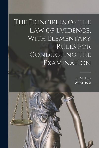 Produktbild: The Principles of the Law of Evidence, With Elementary Rules for Conducting the Examination