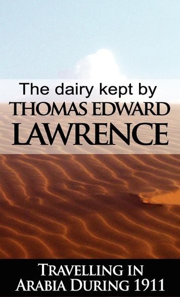 Produktbild: The Diary Kept by T. E. Lawrence While Travelling in Arabia During 1911