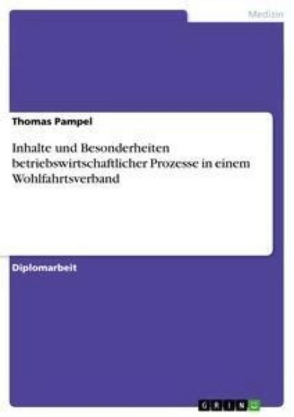 Inhalte und Besonderheiten betriebswirtschaftlicher Prozesse in einem Wohlfahrtsverband, Taschenbuch von Thomas Pampel, GRIN, 9783638700313