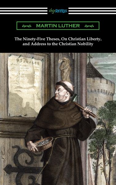 Produktbild: The Ninety-Five Theses, On Christian Liberty, and Address to the Christian Nobility