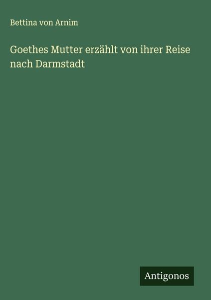 Produktbild: Goethes Mutter erz&auml;hlt von ihrer Reise nach Darmstadt