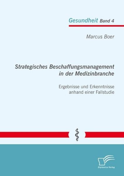 Produktbild: Strategisches Beschaffungsmanagement in der Medizinbranche: Ergebnisse und Erkenntnisse anhand einer Fallstudie