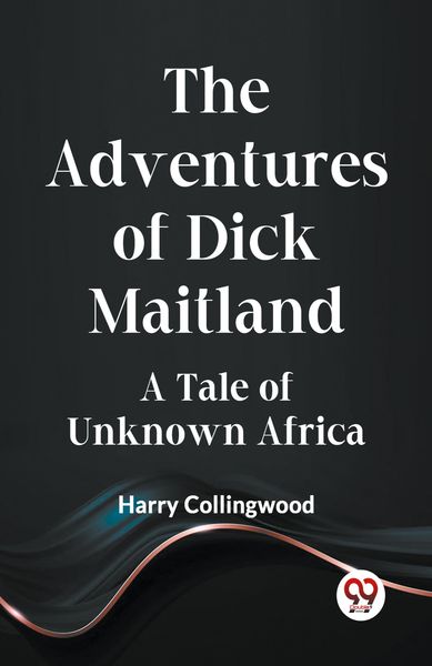 Produktbild: The Adventures of Dick Maitland A Tale of Unknown Africa