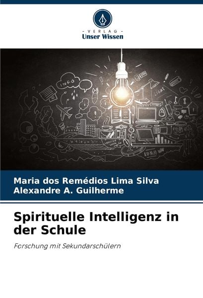 Spirituelle Intelligenz in der Schule, Taschenbuch von Maria dos Remédios Lima Silva , Alexandre A. Guilherme, Verlag Unser Wissen, 9786207707393
