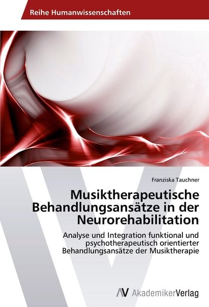 Musiktherapeutische Behandlungsansätze in der Neurorehabilitation, Taschenbuch von Franziska Tauchner, AV Akademikerverlag, 9783639427332