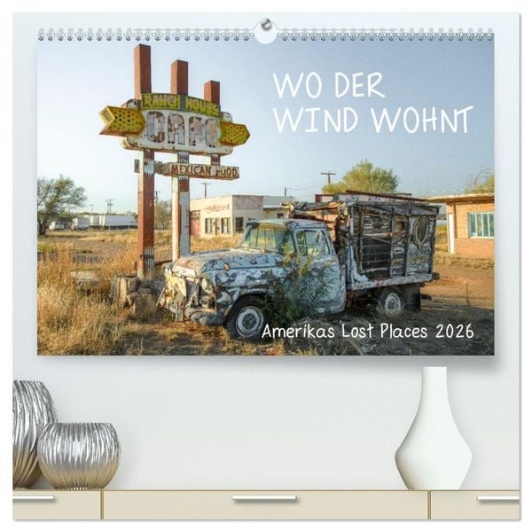 Wo der Wind Wohnt, Amerikas Lost Places (hochwertiger Premium Wandkalender 2026 DIN A2 quer), Kunstdruck in Hochglanz