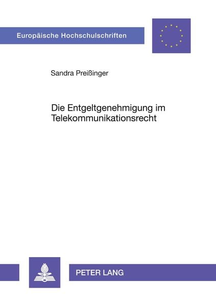 Die Entgeltgenehmigung im Telekommunikationsrecht, Taschenbuch von Sandra Preissinger, Peter Lang GmbH, Internationaler Verlag der Wissenschaften,