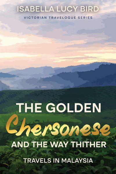 Produktbild: The Golden Chersonese and the Way Thither (Travels in Malaysia)