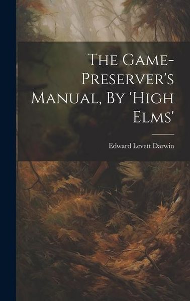 Produktbild: The Game-preserver's Manual, By 'high Elms'