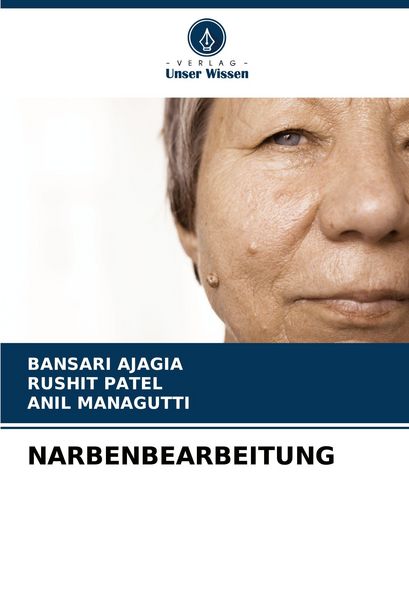 Narbenbearbeitung, Taschenbuch von Bansari Ajagia , Rushit Patel , Anil Managutti, Verlag Unser Wissen, 9786205071977