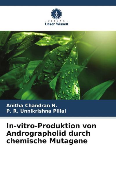 In-vitro-Produktion von Andrographolid durch chemische Mutagene, Taschenbuch von Anitha Chandran N. , P. R. Unnikrishna Pillai, Verlag Unser Wissen,