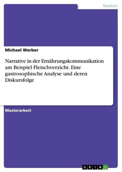 Produktbild: Narrative in der Ern&auml;hrungskommunikation am Beispiel Fleischverzicht. Eine gastrosophische Analyse und deren Diskursfolge