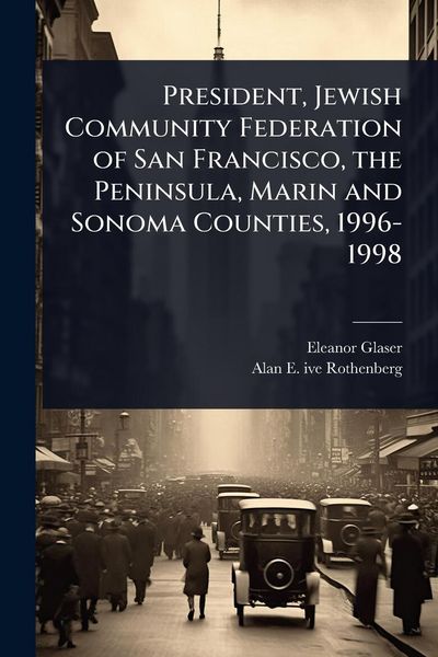 Produktbild: President, Jewish Community Federation of San Francisco, the Peninsula, Marin and Sonoma Counties, 1996-1998