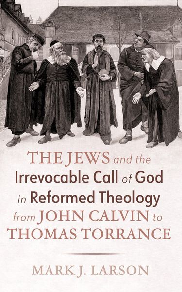 Produktbild: The Jews and the Irrevocable Call of God in Reformed Theology from John Calvin to Thomas Torrance