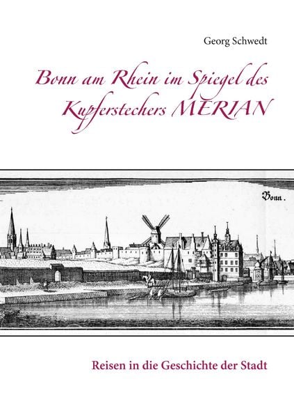 Bonn am Rhein im Spiegel des Kupferstechers Merian, Taschenbuch von Georg Schwedt, BoD – Books on Demand, 9783741238130