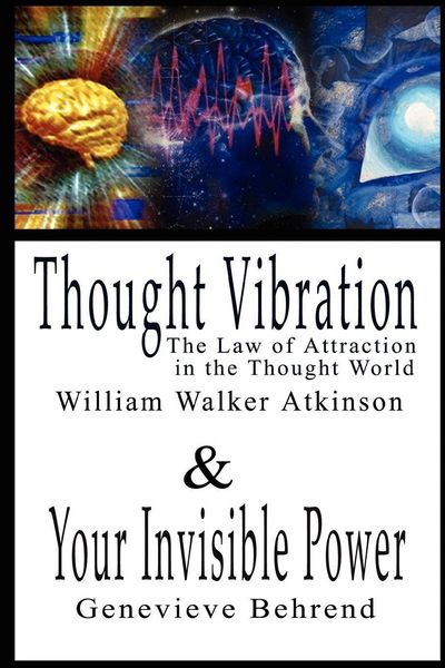 Produktbild: Thought Vibration or the Law of Attraction in the Thought World & Your Invisible Power By William Walker Atkinson and Genevieve Behrend - 2 Bestseller