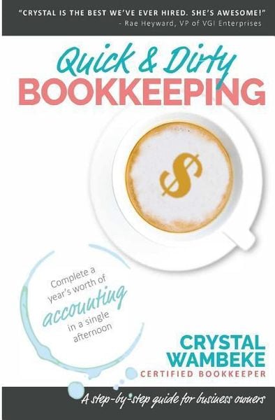 Produktbild: Quick & Dirty Bookkeeping: Complete A Year's Worth Of Accounting In A Single Afternoon