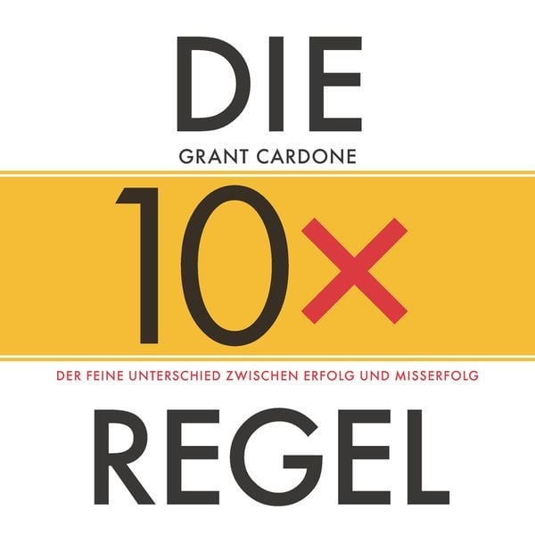 Produktbild: Die 10x-Regel - Das H&ouml;rbuch: Der feine Unterschied zwischen Erfolg und Misserfolg