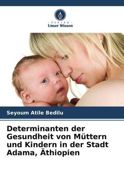 Produktbild: Determinanten der Gesundheit von M&uuml;ttern und Kindern in der Stadt Adama, &Auml;thiopien
