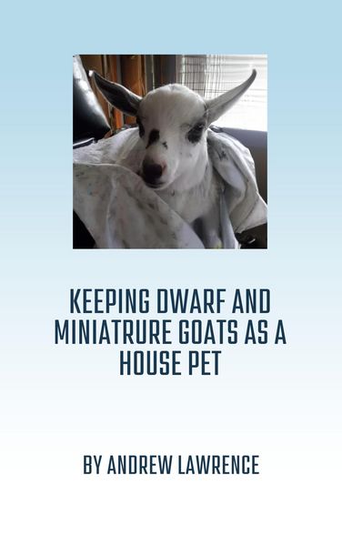 Produktbild: Keeping Dwarf and Miniature Goats as a House Pet