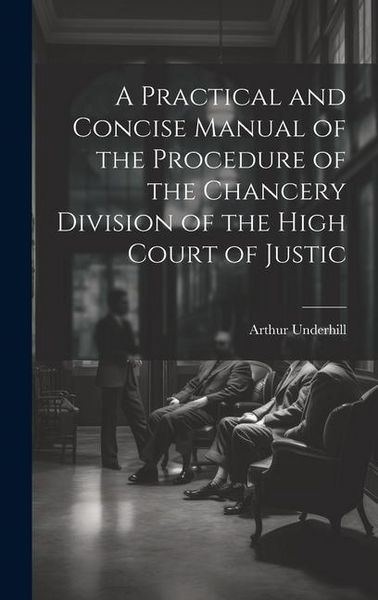 Produktbild: A Practical and Concise Manual of the Procedure of the Chancery Division of the High Court of Justic