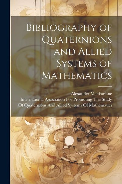 Produktbild: Bibliography of Quaternions and Allied Systems of Mathematics