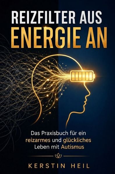 Produktbild: Reizfilter aus, Energie an - Das Praxisbuch f&uuml;r ein reizarmes und gl&uuml;ckliches Leben mit Autismus
