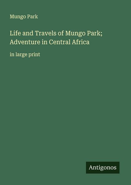 Produktbild: Life and Travels of Mungo Park; Adventure in Central Africa