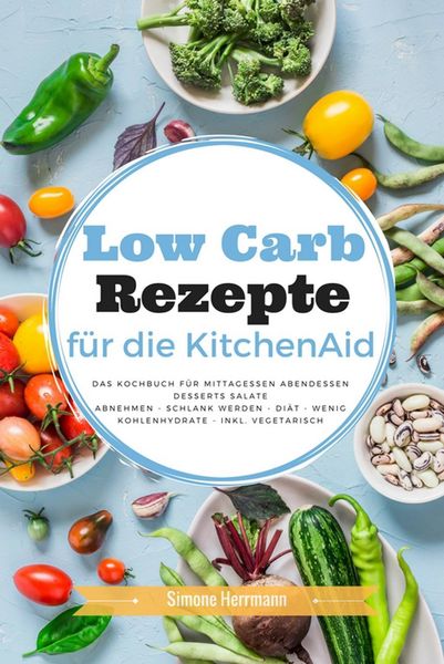 Produktbild: Low Carb Rezepte f&uuml;r die KitchenAid