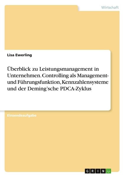 Produktbild: &Uuml;berblick zu Leistungsmanagement in Unternehmen. Controlling als Management- und F&uuml;hrungsfunktion, Kennzahlensysteme und der Deming'sche PDCA-Zyklus