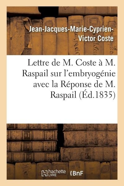 Produktbild: Lettre de M. Coste &agrave; M. Raspail sur l'embryog&eacute;nie avec la R&eacute;ponse de M. Raspail